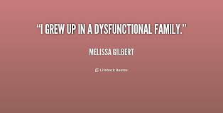 I grew up in a dysfunctional family. - Melissa Gilbert at Lifehack ... via Relatably.com