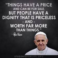 The Heroes Project ~ Connect with Pope Francis ~ Dignity Is ... via Relatably.com