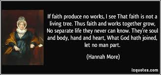 If faith produce no works, I see That faith is not a living tree ... via Relatably.com