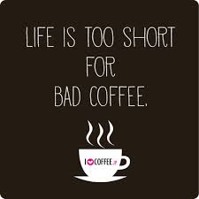 Life is too short for bad coffee! That&#39;s why we love to brew the ... via Relatably.com