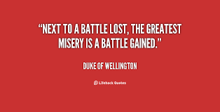 Next to a battle lost, the greatest misery is a battle gained ... via Relatably.com