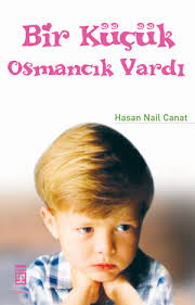 Bir Küçük Osmancık Vardı - Hasan Nail Canat - Ana Fikri - - MUHAKEME.NET FORUMU - Bir-Kucuk-Osmancik-Vardi-Hasan-Nail-Canat