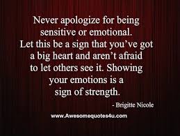   ☀️Never apologize for being sensitive or emotional. | ✿ Truth ... via Relatably.com