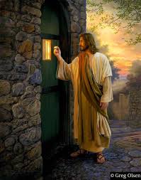  Rev. 3 vs. 20: Here I am! I stand at the door and knock. If anyone hears my voice and opens the door, I will come in and eat with that person, and they with me.