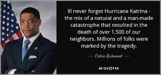 Cedric Richmond quote: Ill never forget Hurricane Katrina - the ... via Relatably.com