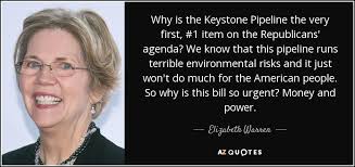 Elizabeth Warren quote: Why is the Keystone Pipeline the very ... via Relatably.com