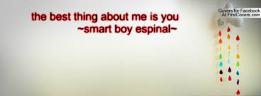 the best thing about me is you ~smart boy espinal~ Facebook Quote ... via Relatably.com