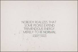 Nobody realizes that some people expend tremendous energy merely ... via Relatably.com