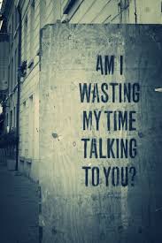 am i wasting my time talking to you | Tumblr via Relatably.com