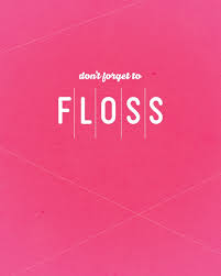 Don&#39;t forget to floss | Leigh Ann Pozell via Relatably.com