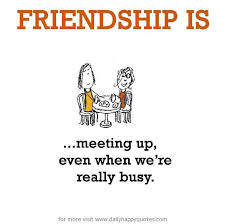 Friendship is, meeting up. - Daily Happy Quotes via Relatably.com