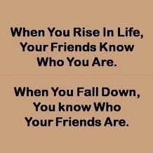 When you rise in life, your friends know who you are. When you ... via Relatably.com