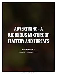 advertising-a-judicious-mixture-of-flattery-and-threats-quote-1.jpg via Relatably.com