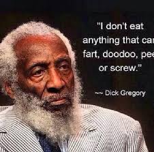 Dick Gregory, what I don&#39;t eat | Quotes | Pinterest | Vegan Humor ... via Relatably.com