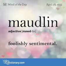 Maudlin: foolishly sentimental | Word Nerd | Pinterest | Orphan ... via Relatably.com