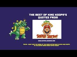 King Koopa&#39;s Finest Quotes from the Super Mario Bros Super Show ... via Relatably.com