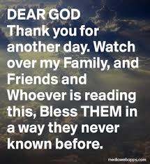 Dear God, thank you for another day. Watch over my family and ... via Relatably.com