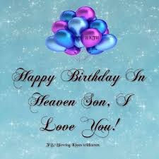 Happy Birthday to my son in Heaven | Missing My Loved Ones in ... via Relatably.com