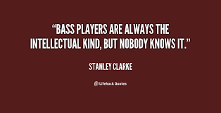 Bass players are always the intellectual kind, but nobody knows it ... via Relatably.com