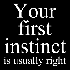 Your first instinct is usually right. | Best Quotes | Pinterest ... via Relatably.com