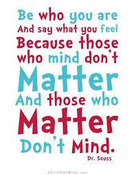 Be who you are and say what you feel because those who mind... via Relatably.com