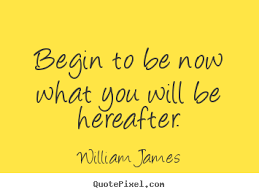 Motivational quotes - Begin to be now what you will be hereafter. via Relatably.com