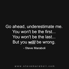 Dr. Steve Maraboli on Twitter: &quot;Go ahead, underestimate me ... via Relatably.com