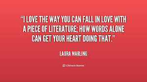 I love the way you can fall in love with a piece of literature ... via Relatably.com