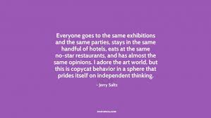 Everyone goes to the same exhibitions and the... ~ Quotes by Jerry ... via Relatably.com