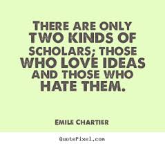 Quotes about love - There are only two kinds of scholars; those ... via Relatably.com