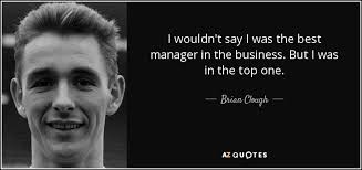 TOP 25 QUOTES BY BRIAN CLOUGH | A-Z Quotes via Relatably.com