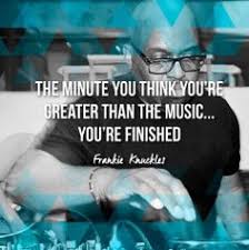 Quotes by Frankie Knuckles @ Like Success via Relatably.com