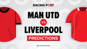 Manchester United vs Liverpool predictions, team news, betting tips, odds and Bet Builder