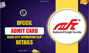 DFCCIL Admit Card 2025, Exam City Intimation Slip Out