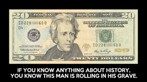 Andrew Jackson Wouldn&#39;t Want To Be On the $20 Bill Anyway via Relatably.com