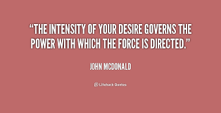 The intensity of your desire governs the power with which the ... via Relatably.com