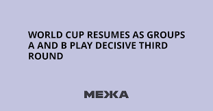World Cup resumes as groups A and B play decisive third round