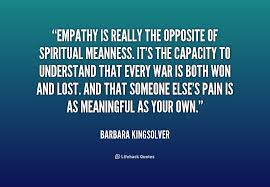 Empathy is really the opposite of spiritual meanness. It&#39;s the ... via Relatably.com