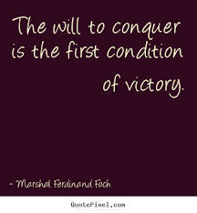 Marshal Ferdinand Foch picture quotes - The will to conquer is the ... via Relatably.com