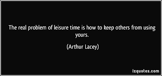 Leisure Time Quotes. QuotesGram via Relatably.com