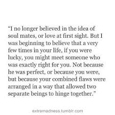 I no longer believed in the idea of soul mates, or love at first ... via Relatably.com