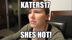 katers17 shes hot! katers17 shes hot! - katers17 shes hot! Kate. add your own caption. 759 shares. Share on Facebook &middot; Share on Twitter ... - 0c1d76145f6dca18a2170dac7b61da76e14606044d1e234877bdfb775bdc8b50