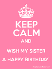 Keep calm happy birthday sister