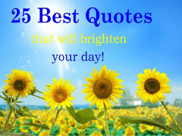 Quotes That Brighten Your Day. QuotesGram via Relatably.com