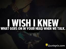 I Wish I Knew What Goes In Your Head When We Talk. - QuotePix.com ... via Relatably.com