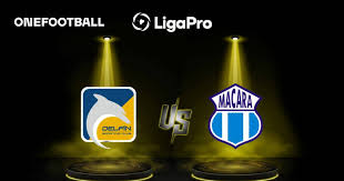 DATA PREVIA: Delfín vs Macará por la LigaPro 2026