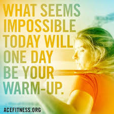 What seems impossible today will one day be your warm-up. #quote ... via Relatably.com