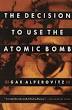 The decision to use the atomic bomb and the architecture of an American myth