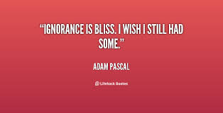 Ignorance Is Bliss Quotes. QuotesGram via Relatably.com