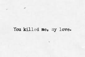 You killed me. You ripped out my soul and let me bleed out all ... via Relatably.com